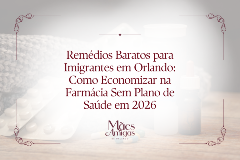 Remédios Baratos para Imigrantes em Orlando: Como Economizar na Farmácia Sem Plano de Saúde em 2026