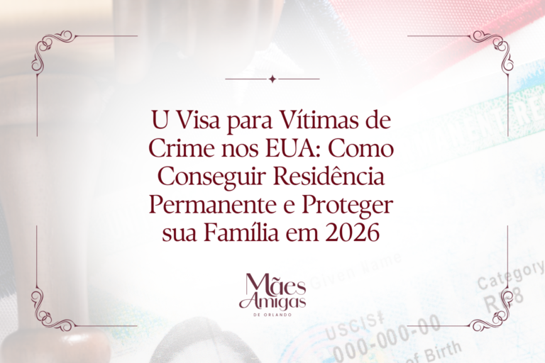 U Visa para Vítimas de Crime nos EUA: Como Conseguir Residência Permanente e Proteger sua Família em 2026