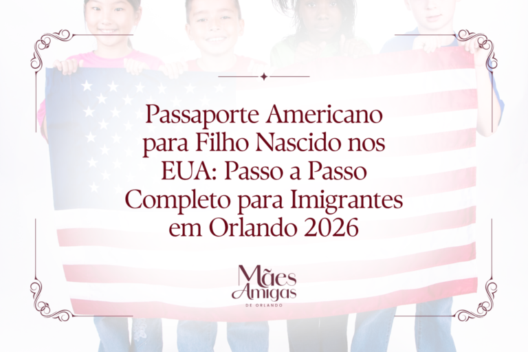 Passaporte Americano para Filho Nascido nos EUA: Passo a Passo Completo para Imigrantes em Orlando 2026