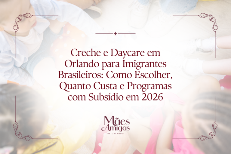 Creche e Daycare em Orlando para Imigrantes Brasileiros: Como Escolher, Quanto Custa e Programas com Subsídio em 2026