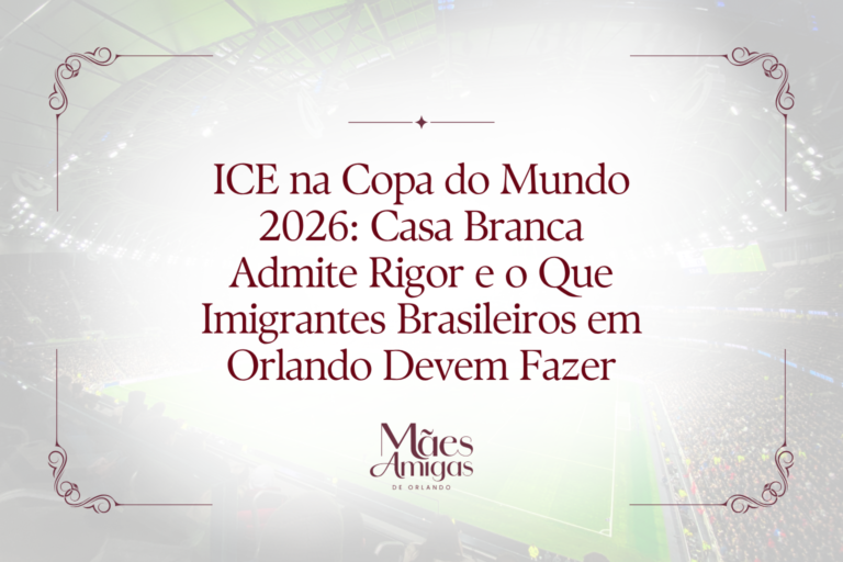 ICE na Copa do Mundo 2026: Casa Branca Admite Rigor e o Que Imigrantes Brasileiros em Orlando Devem Fazer